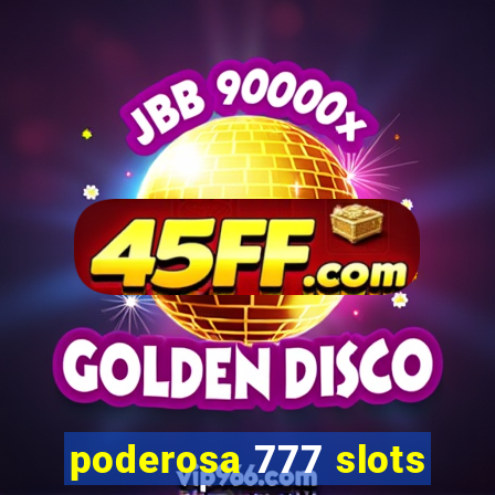 poderosa 777 slots